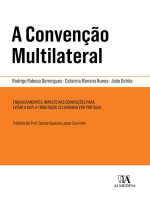 cover image of A Convenção Multilateral- Enquadramento e Impacto nas Convenções para Evitar a Dupla Tributação Celebradas por Portugal